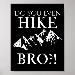 Do You Even Hike Bro! Cool Hiking For Funny Hikers Poster