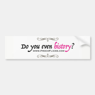 Do you even history? - Bumper Sticker