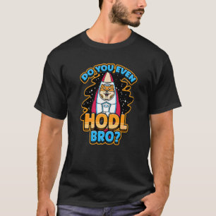 Do You Even Hodl Bro Cryptocurrency Shiba Inu Coin T-Shirt