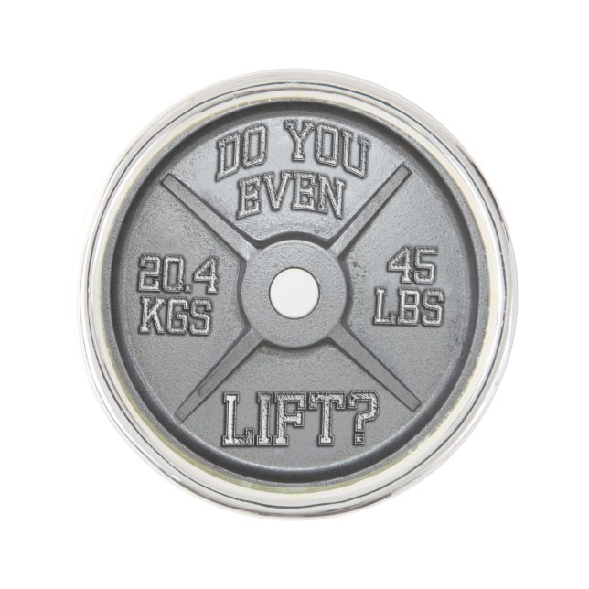 Do You Even Lift? - 45 Pound Barbell Plate Pin (Front)