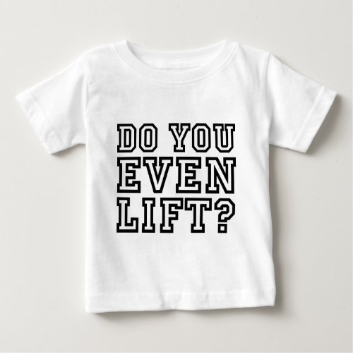Do You Even Lift Baby T_Shirt