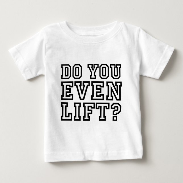 Do You Even Lift? Baby T-Shirt (Front)