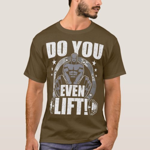 Do You Even Lift Bodybuilding Weightlifting T_Shirt