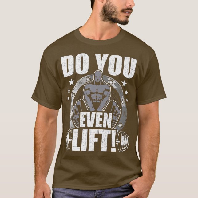 Do You Even Lift Bodybuilding Weightlifting T-Shirt (Front)