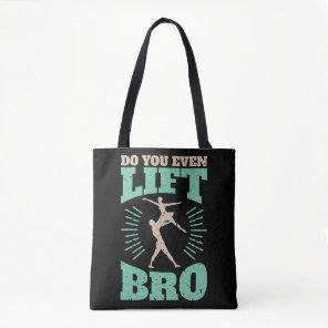 Do You Even Lift Bro Ballet Dancer Men Tote Bag
