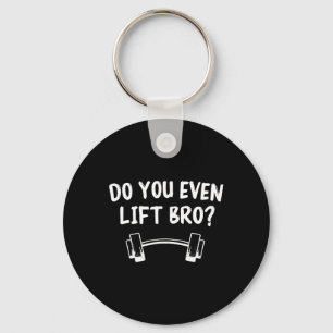 Do You Even Lift Bro Bodybuilding Lifting Funny Gy Keychain