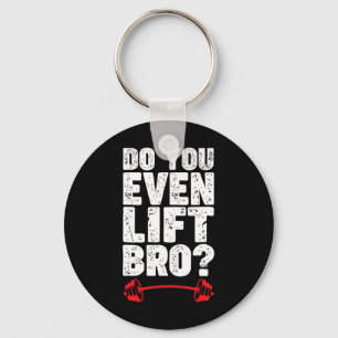 Do You Even Lift Bro Bodybuilding Shirt Do You Eve Keychain