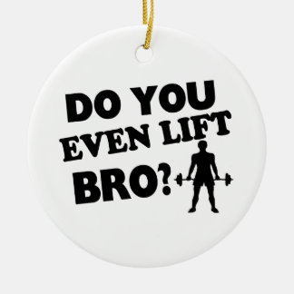 Do You Even Lift Bro? Ceramic Ornament