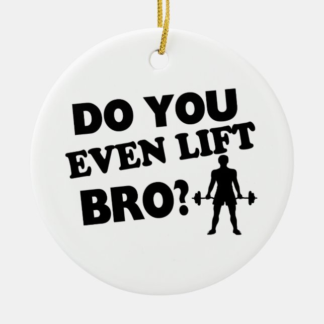 Do You Even Lift Bro? Ceramic Ornament (Front)