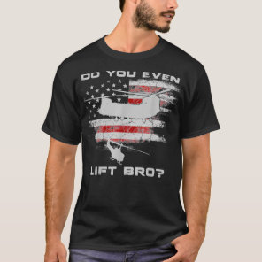Do You Even Lift Bro CH47 Chinook Helicopter Funny T-Shirt