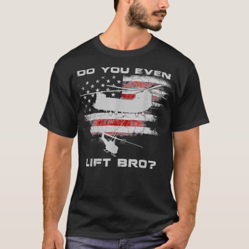Do You Even Lift Bro CH47 Chinook Helicopter Funny T_Shirt