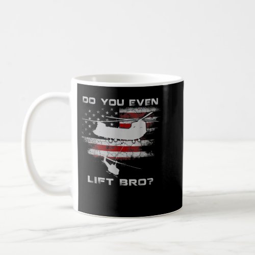 Do You Even Lift Bro CH_47 Chinook Helicopter Funn Coffee Mug