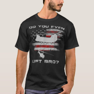 Do You Even Lift Bro CH-47 Chinook Helicopter Funn T-Shirt