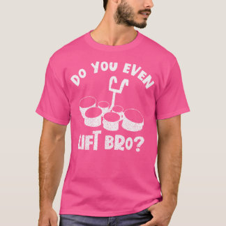 Do You Even Lift Bro Drummer Drums Drumming Percus T-Shirt