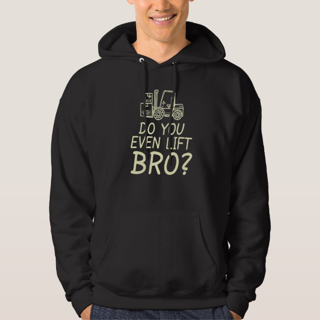 Do You Even Lift Bro Forklift Construction Heavy E Hoodie (Front)