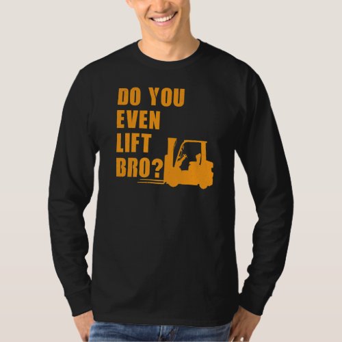 Do You even lift Bro Forklift T_Shirt
