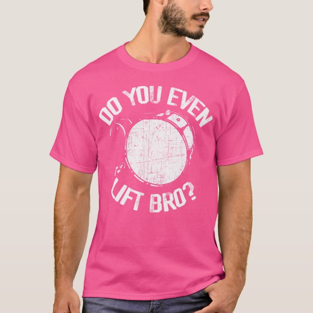 Do You Even Lift Bro - Funny Bass Drum Marching Ba T-Shirt (Front)