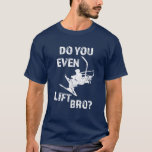 Do you even lift bro? funny men's ski shirt Do you even lift bro? funny men's ski shirt