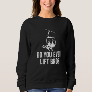 Do you even lift Bro Funny Snowboard Vintage Snowb Sweatshirt