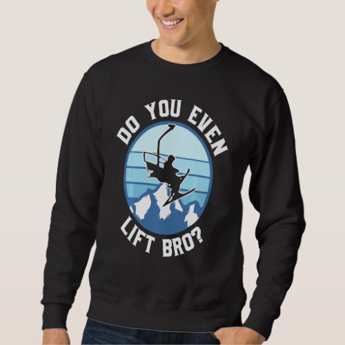 Do You Even Lift Bro Ski Sweatshirt