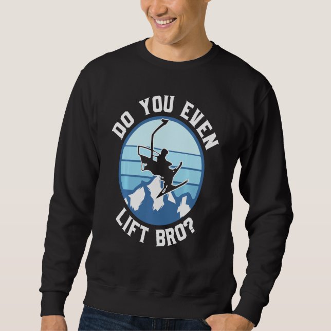 Do You Even Lift Bro Ski Sweatshirt (Front)