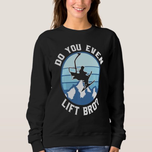 Do You Even Lift Bro Ski Sweatshirt