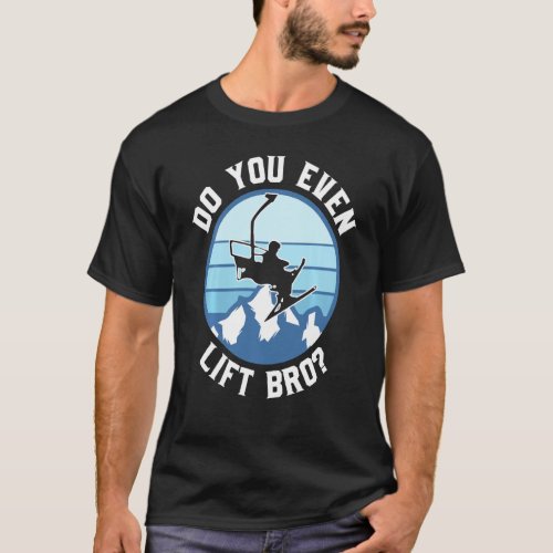 Do You Even Lift Bro Ski T_Shirt