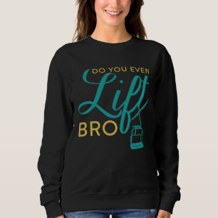 Do You Even Lift Bro  Ski Vacation Holiday Sweatshirt