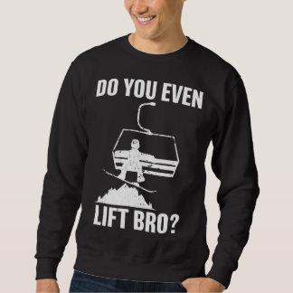 Do you even lift bro Snowboard  Snowboarding Sweatshirt