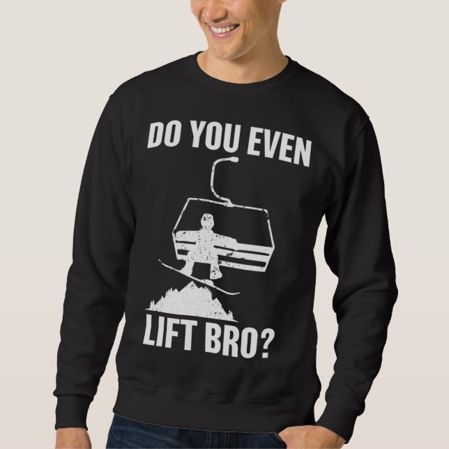 Do you even lift bro Snowboard  Snowboarding Sweatshirt (Front)