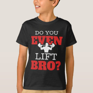 Do You Even Lift Bro T-Shirt