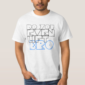 Do you even lift bro? T-Shirt