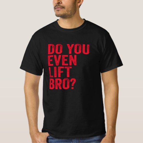 Do You Even Lift Bro Training Gym Workout Red T_Shirt