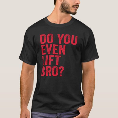 Do You Even Lift Bro Training Gym Workout Red T_Shirt