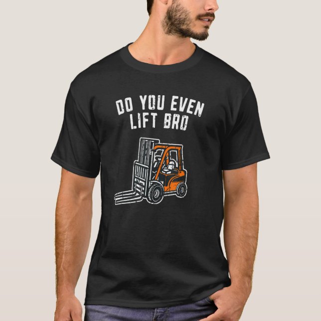Do You Even Lift Bro  Transport Warehouse Truck Wo T-Shirt (Front)
