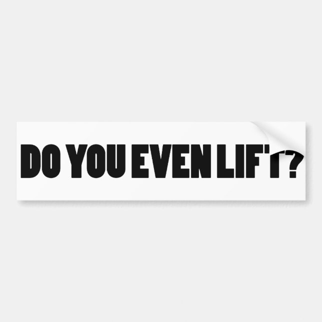 Do you even lift? bumper sticker (Front)