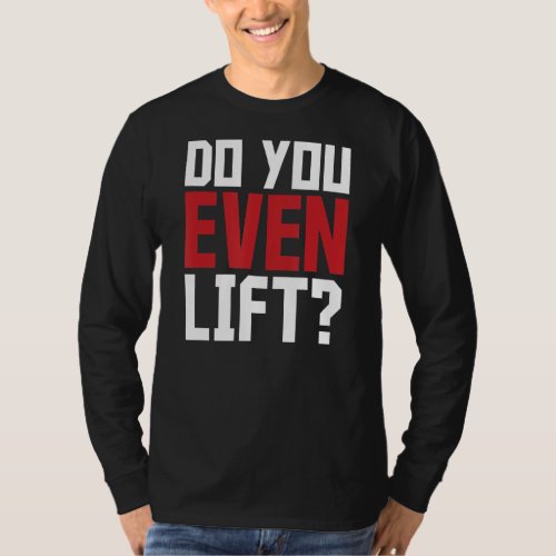 Do You Even Lift   Fitness Gym Saying Slogan T_Shirt