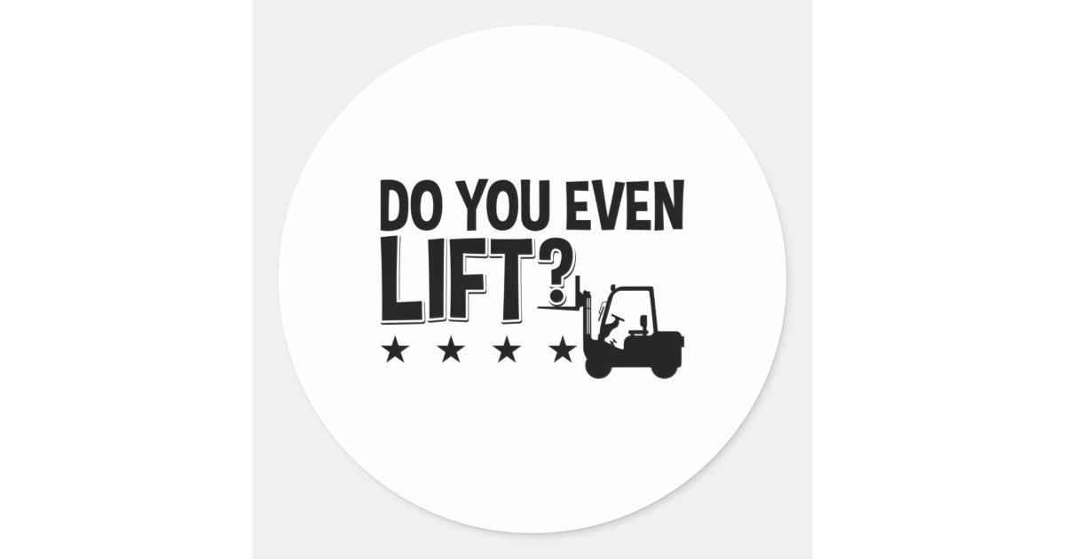 Do You Even Lift Forklift Operator Worker Driver Classic Round Sticker ...