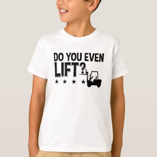 Do You Even Lift Forklift Operator Worker Driver T_Shirt