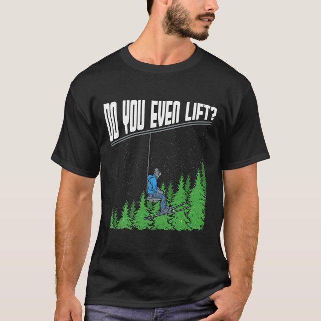 Do You Even Lift Funny Chairlift Ski Skiing Snowbo T-Shirt (Front)