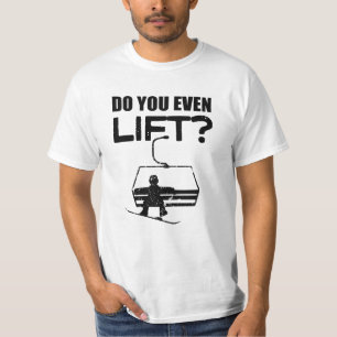 Do you even lift? Funny Snowboarding shirt
