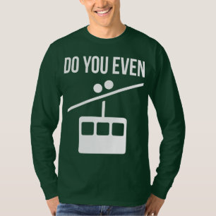 Do You Even Lift? (Ski Lift) T-Shirt