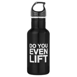 Do You Even Lift Stainless Steel Water Bottle