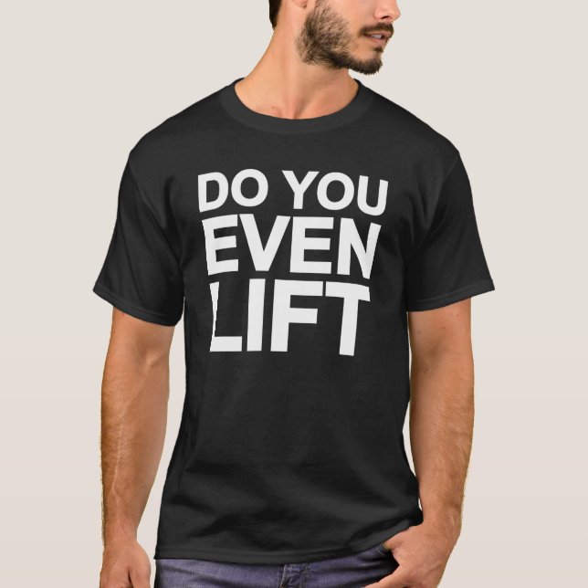 Do You Even Lift T-Shirt (Front)
