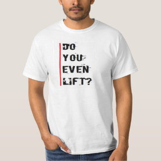Do You Even Lift? T-Shirt