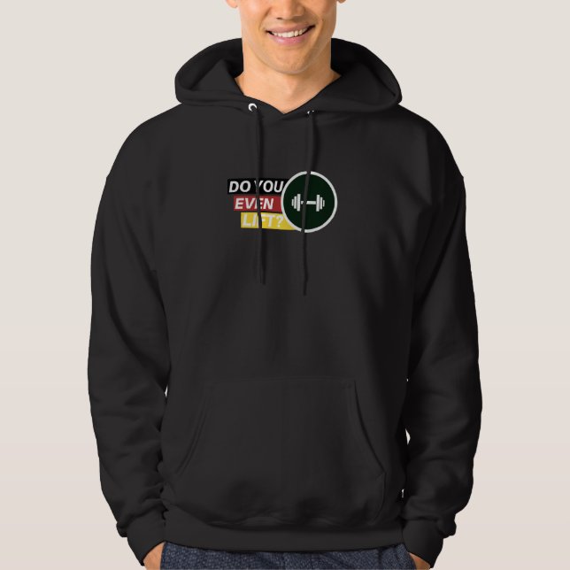 Do You Even Lift Weightlifting Fitness Gym Workout Hoodie (Front)