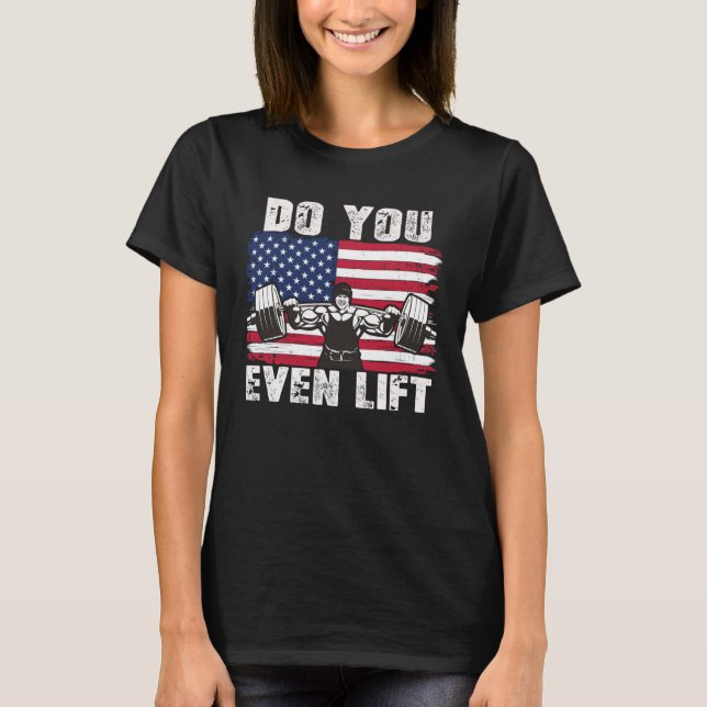 DO YOU EVEN LIFT Weightlifting Workout T-Shirt (Front)