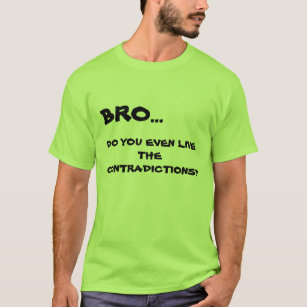 Do You Even Live the Contradiction? T-shirt