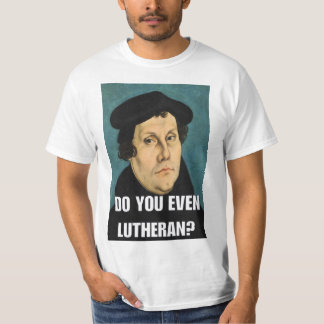 Do You Even Lutheran? T-Shirt