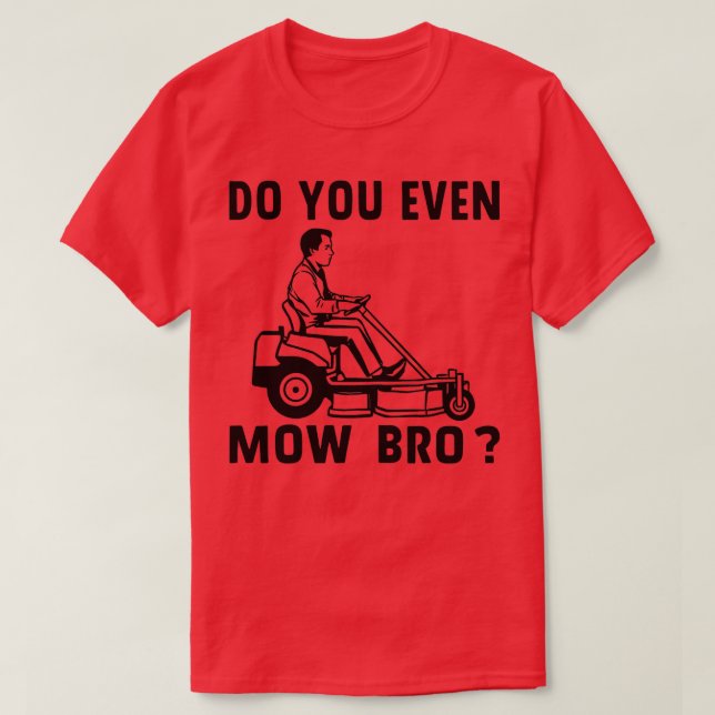 do you even mow bro T-Shirt (Design Front)